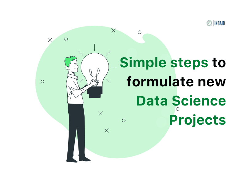 Simple steps to formulate one of a kind Data Science Projects 2022