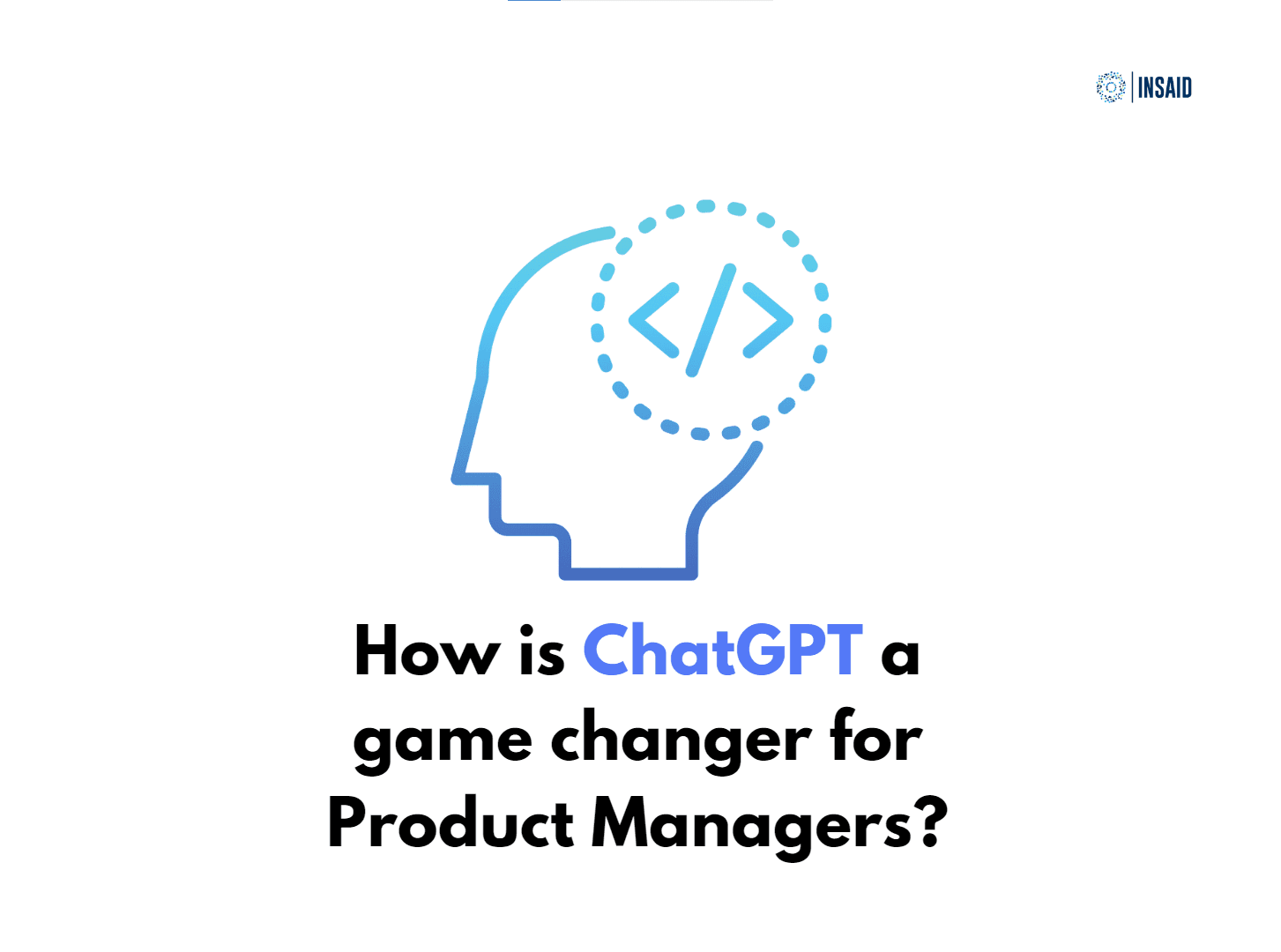 How is ChatGPT a game changer for Product Managers?
