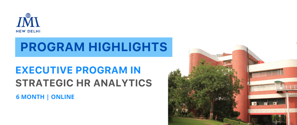The Executive Program in Strategic HR Analytics in Collaboration with IMI Delhi Explained!