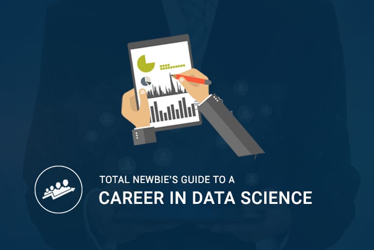 A Newbie’s Guide To A Career In Data Science