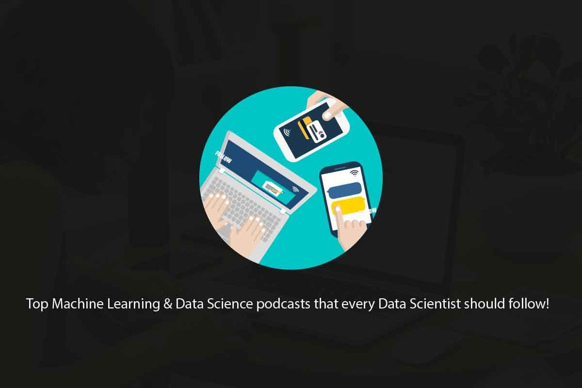 Top Machine Learning & Data Science podcasts that every Data Scientist should follow!