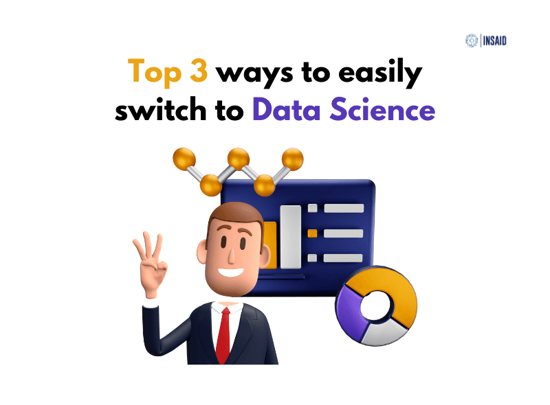 Top 3 ways to easily switch to Data Science
