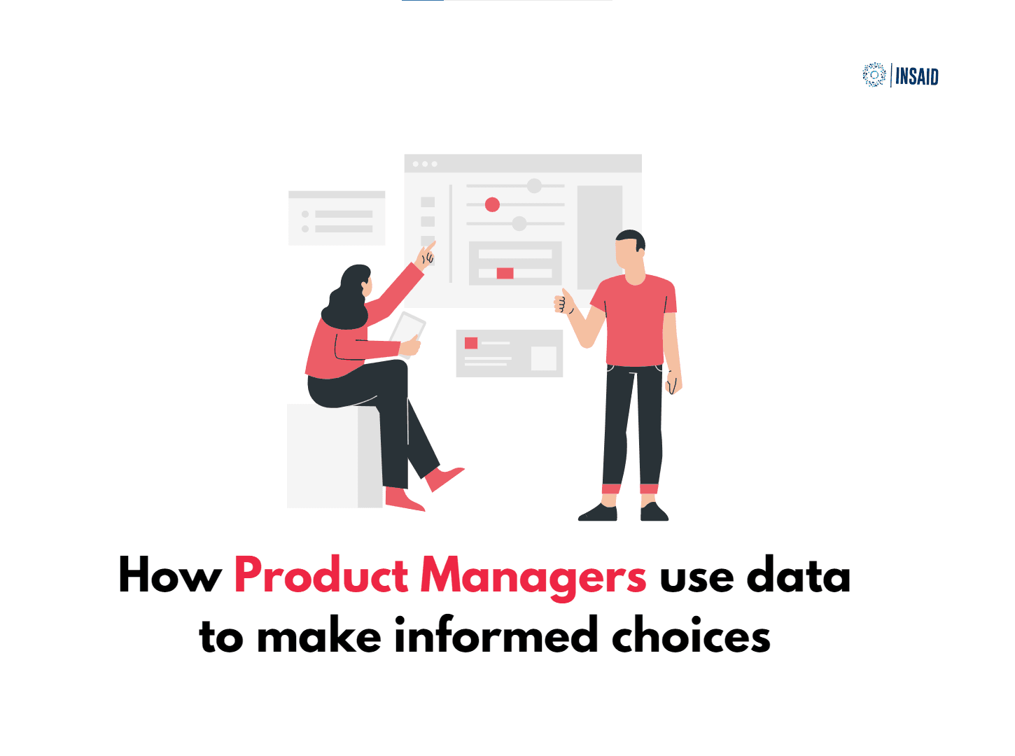 How Product Managers use data to make informed choices